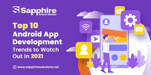 Top 10 Android App Development Trends to Watch Out in 2021