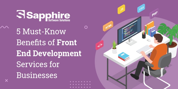 5 Must-Know Benefits of Front End Development Services for Businesses