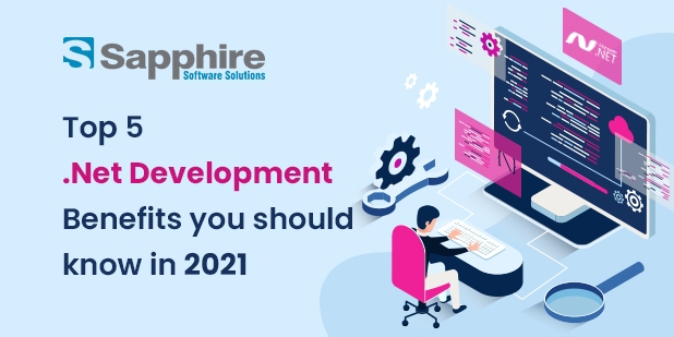 Top 5 Dot Net Development Benefits You Should Know In 2021