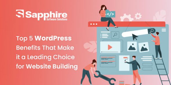 Top 5 WordPress Benefits That make it a Leading Choice for Website Building
