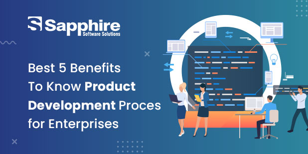 Best 5 Benefits to Know Product Development Process for Enterprises