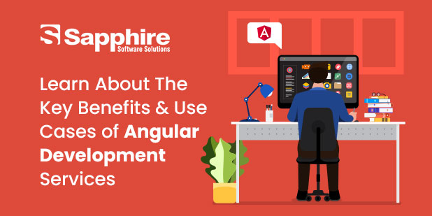 Learn About the Key Benefits & Use Cases of Angular Development Services