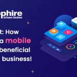 Find Out: How Having a Mobile App is Beneficial for your Business!