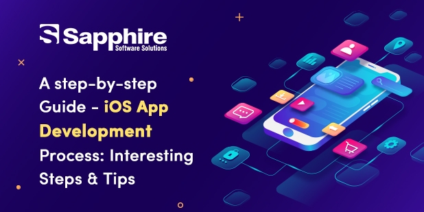 A step-by-step Guide – iOS App Development Process: Interesting Steps & Tips