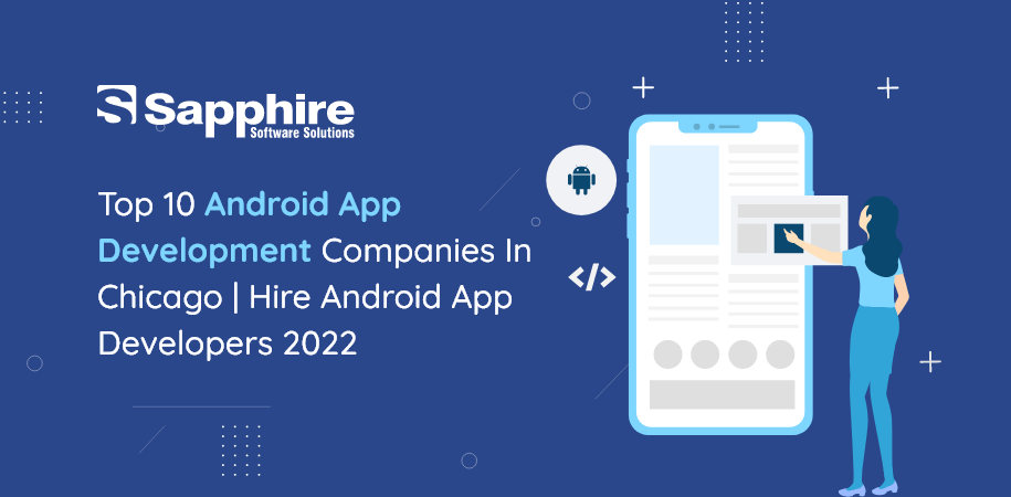 Top 10 Android App Development Companies in Chicago, USA | Hire Android App Developers 2022