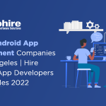 Top 10 Android App Development Companies in Los Angeles, USA | Hire Android App Developers Los Angeles 2023