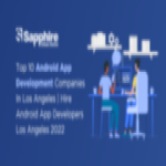 Top 10 Android App Development Companies in Los Angeles, USA | Hire Android App Developers Los Angeles 2023