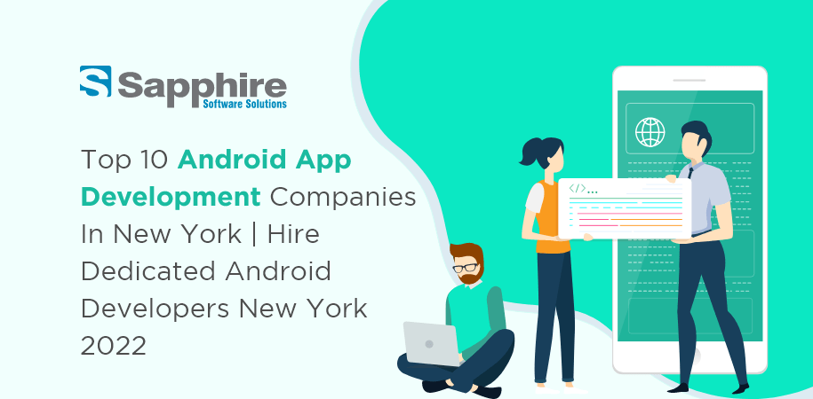 Top 10 Android App Development Companies In New York Hire Dedicated Android Developers Newyork 2022