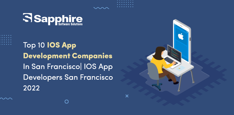 Top 10 IOS App Development Companies In San Francisco, USA | IOS App Developers San Francisco 2022