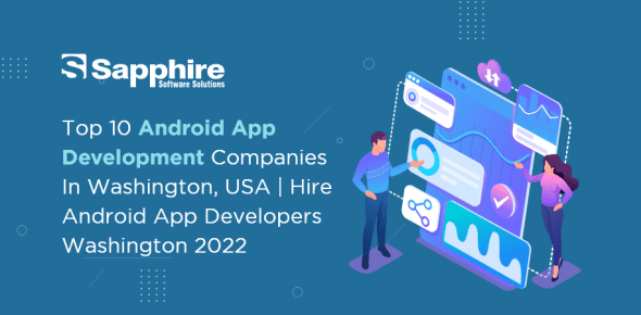 Top 10 Android App Development companies in Washington, USA | Hire Android App Developers Washington 2023