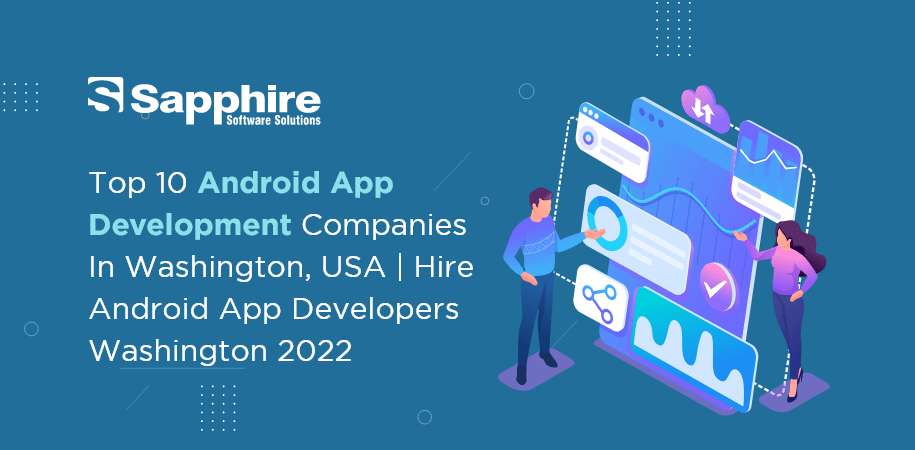 Top 10 Android App Development companies in Washington, USA | Hire Android App Developers Washington 2022