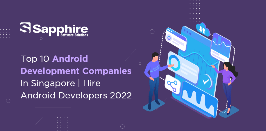 Top 10 Android Development Companies in Singapore | Hire Android Developers 2022