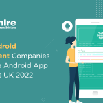 Top 10 Android Development Companies in UK | Hire Android App Developers UK 2023