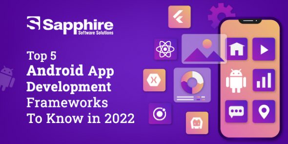 Top 5 Android App Development Frameworks to Know in 2022