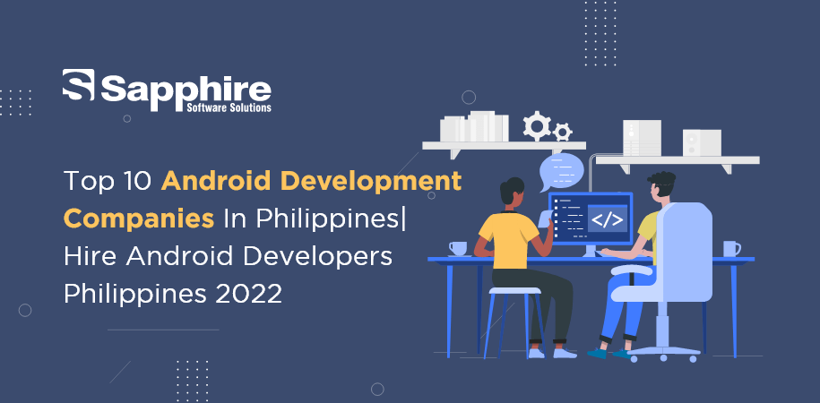 Top 10 Android Development Companies in Philippines| Hire Android Developers Philippines 2022