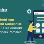 Top 10 Android App Development Companies in Romania | Hire Android App Developers Romania