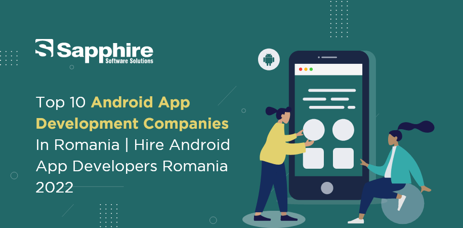 Top Android App Development Companies in Romania | Hire Android App Developers