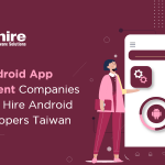 Top 10 Android App Development Companies in Taiwan | Hire Android App Developers Taiwan