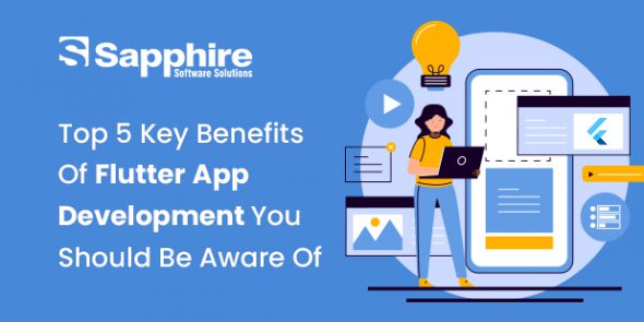 Top 5 Key Benefits Of Flutter App Development You Should Be Aware Of