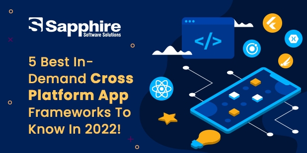 5 Best In-Demand Cross-Platform App Frameworks to Know In 2022!