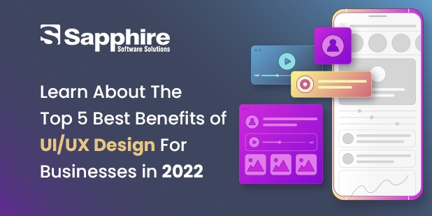 Learn About the Top 5 Best Benefits of UI/UX Design for Businesses in 2022