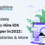 A Complete Guide to Hire iOS Developers in 2022: Skills, Salaries & More