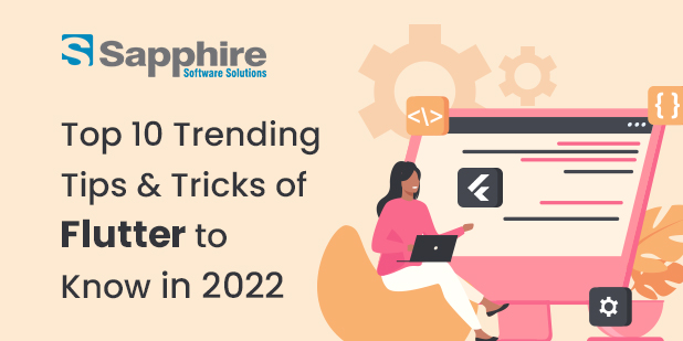 Top 10 Trending Tips & Tricks of Flutter to Know in 2022
