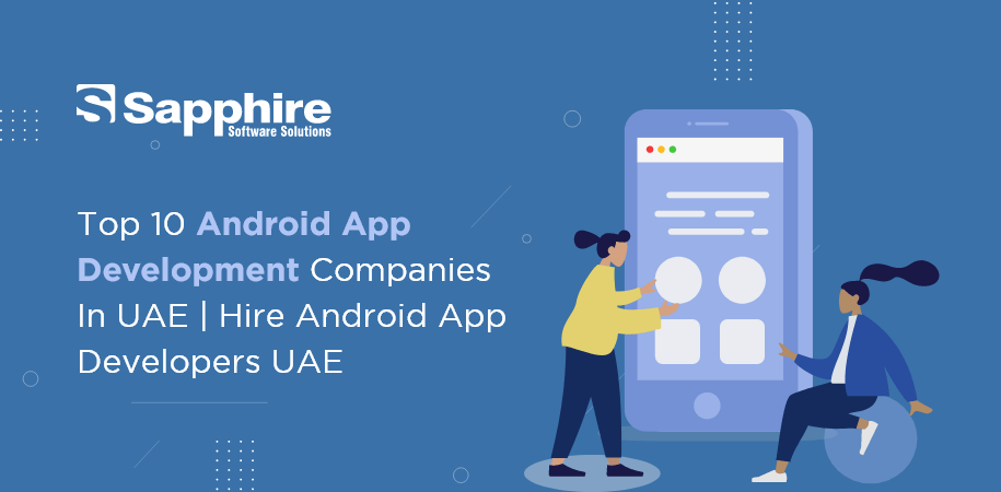 Top 10 Android App Development Companies in UAE | Hire Android App Developers UAE 2022