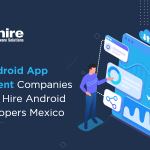 Top 10 Android App Development Companies in Mexico | Hire Android App Developers Mexico 2023