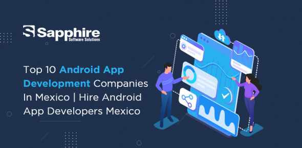 Top 10 Android App Development Companies in Mexico | Hire Android App Developers Mexico 2023