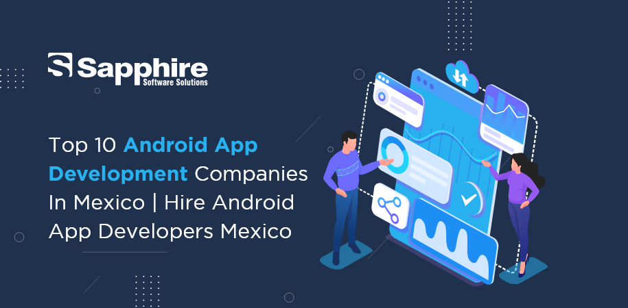 Top 10 Android App Development Companies in Mexico | Hire Android App Developers Mexico 2022