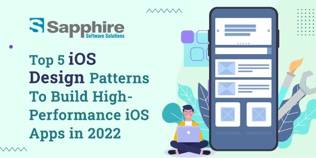 Top 5 iOS Design Patterns To Build High-Performance iOS Apps in 2022