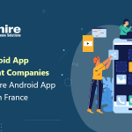 Top 10 Android App Development Companies in France | Hire Android App Developers in France 2023