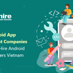 Top 10 Android App Development Companies in Vietnam | Hire Android App Developers Vietnam 2023