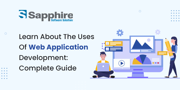 Learn About the Uses of Web Application Development: Complete Guide