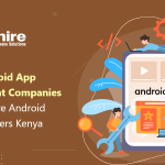Top 10 Android App Development Companies in Kenya | Hire Android App Developers Kenya 2023