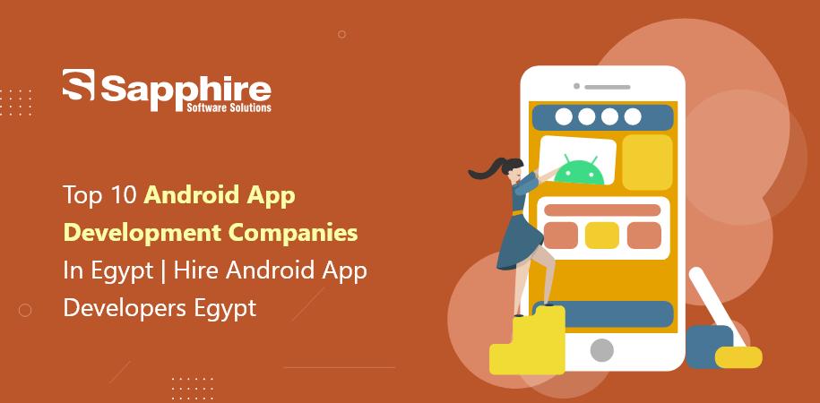Top 10 Android App Development Companies in Egypt | Hire Android App Developers Egypt 2023