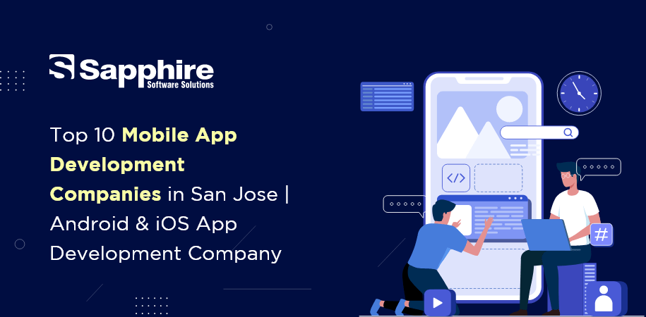 Top 10 Mobile App Development Companies in San Jose | Android & iOS App Development Company in San Jose