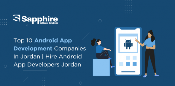 Top 10 Android App Development Companies in Jordan | Hire Android App Developers Jordan 2023