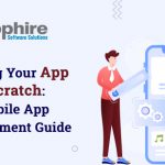 Building Your App from Scratch: The Mobile App Development Guide