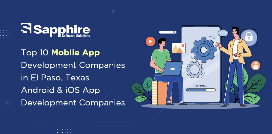 Top Mobile App Development Companies in El Paso, Texas | Android & iOS App Development Companies El Paso