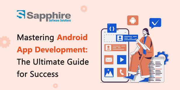 Mastering Android App Development: The Ultimate Guide for Success in 2023