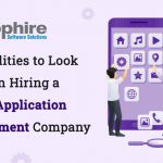 Top Qualities to Look for When Hiring a Mobile Application Development Company