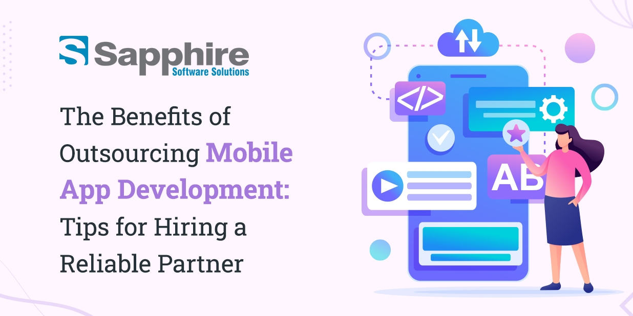 Benefits of Outsourcing Mobile App Development: Tips for Hiring a Reliable Partner