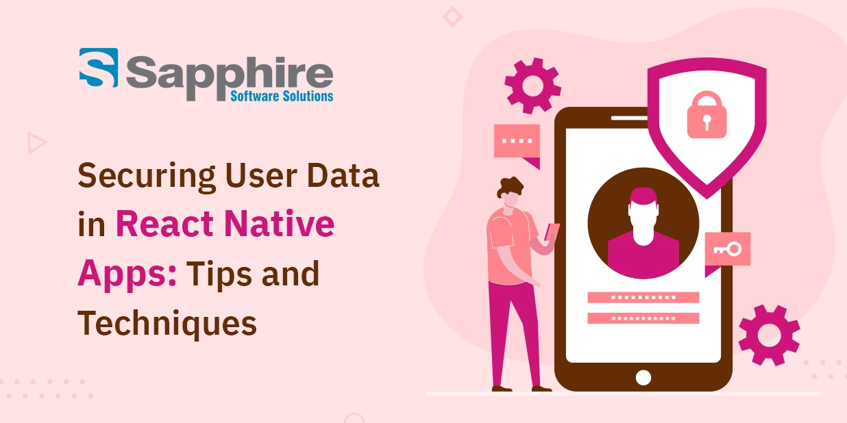 Securing User Data in React Native Apps: Tips and Techniques