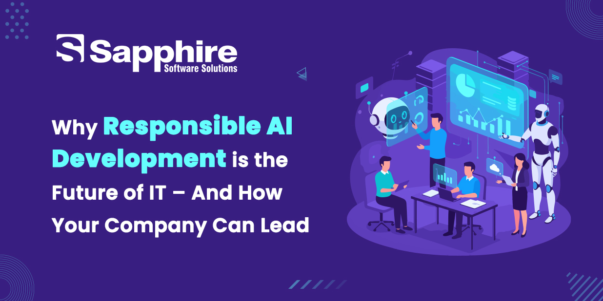Why Responsible AI Development is the Future of IT – And How Your ...