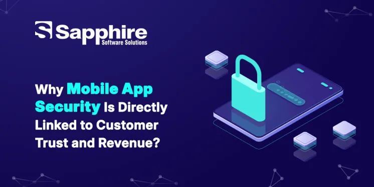 Why Mobile App Security Is Directly Linked to Customer Trust and Revenue?