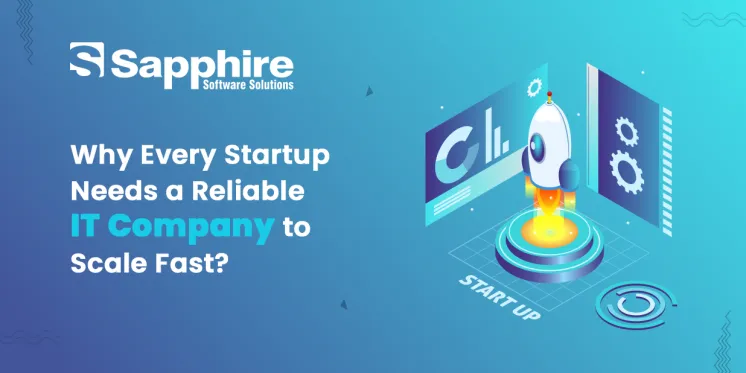 Why Every Startup Needs a Reliable IT Company to Scale Fast?